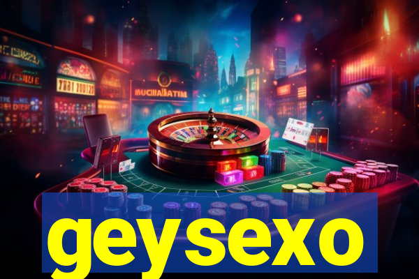 geysexo