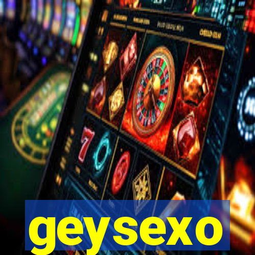 geysexo