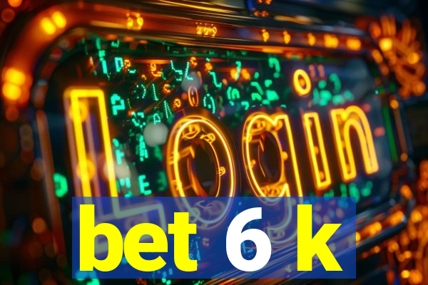 bet 6 k