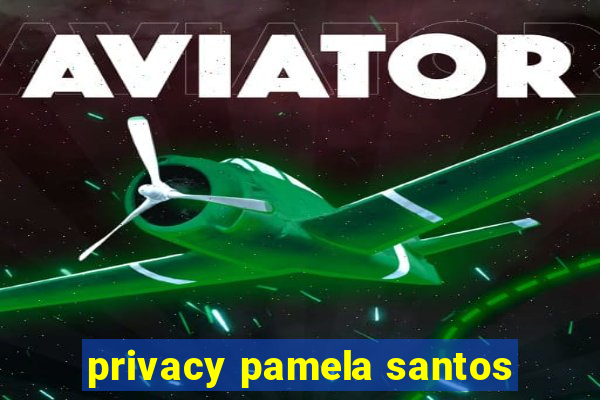 privacy pamela santos