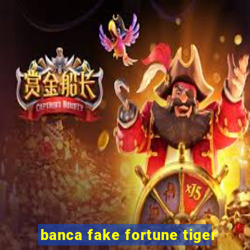 banca fake fortune tiger