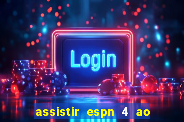 assistir espn 4 ao vivo gratis