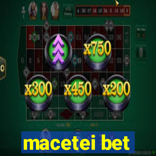 macetei bet