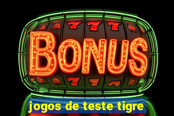 jogos de teste tigre