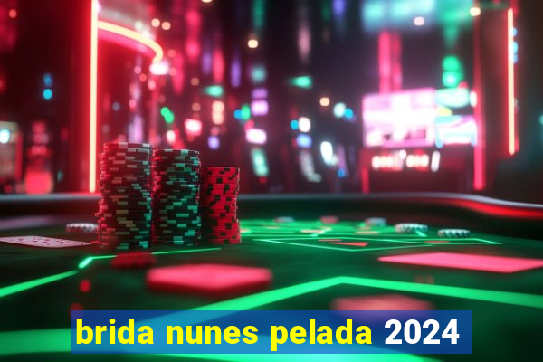 brida nunes pelada 2024