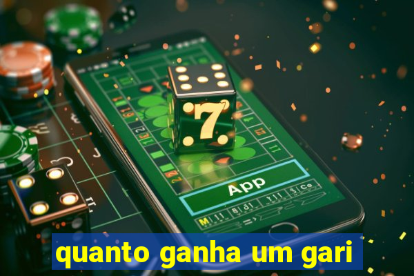 quanto ganha um gari