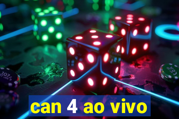 can 4 ao vivo