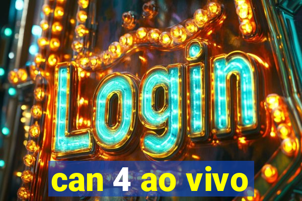 can 4 ao vivo