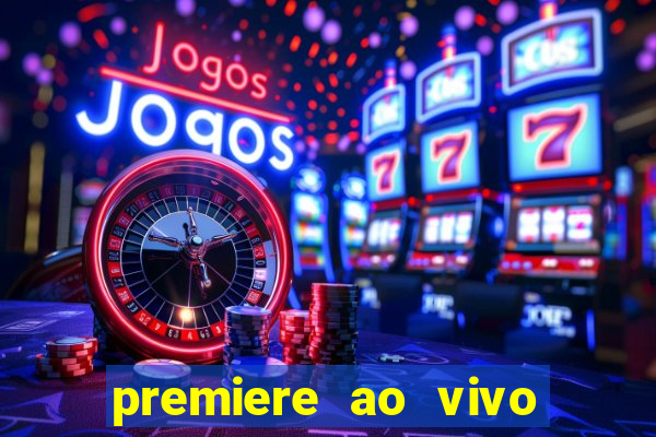 premiere ao vivo corinthians gratis