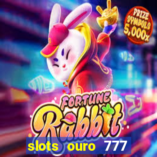 slots ouro 777 play store