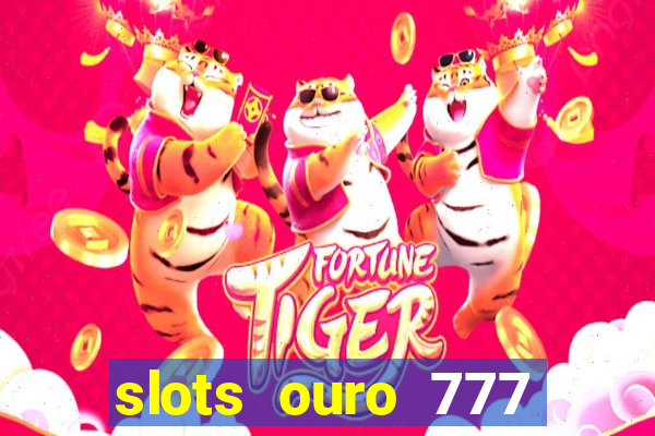 slots ouro 777 play store