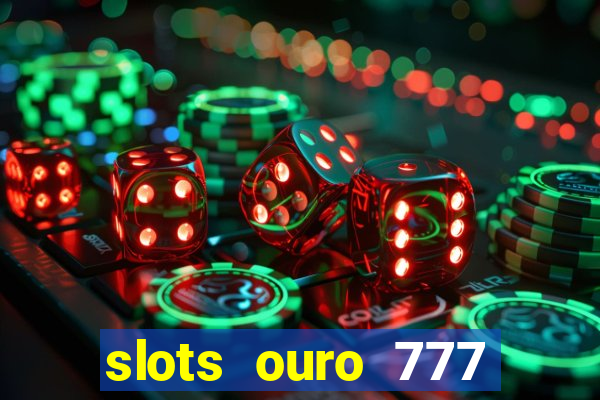 slots ouro 777 play store