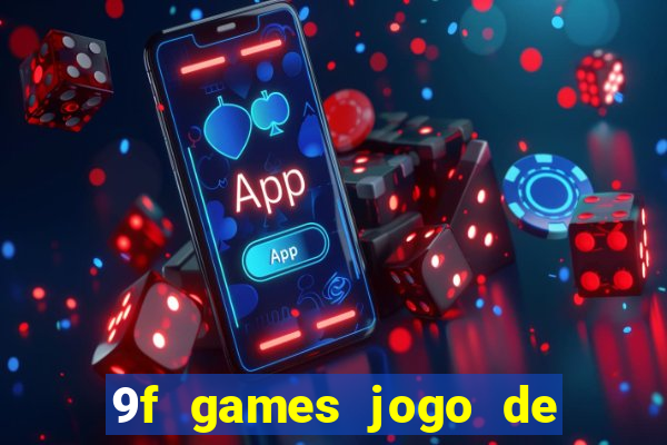 9f games jogo de ganhar dinheiro