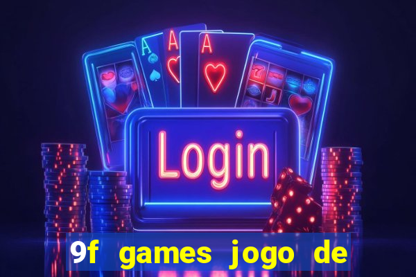 9f games jogo de ganhar dinheiro