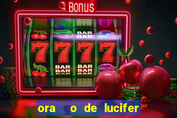 ora  o de lucifer para ganhar na mega sena