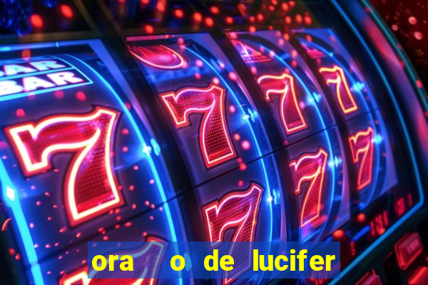 ora  o de lucifer para ganhar na mega sena