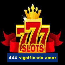 444 significado amor