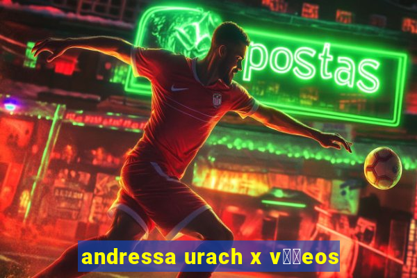 andressa urach x v閾哾eos