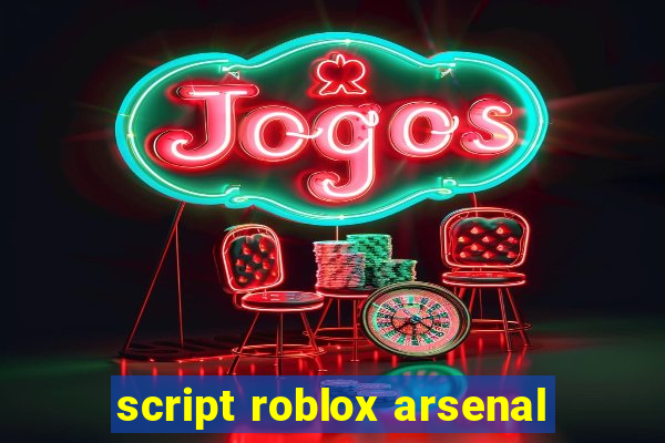 script roblox arsenal