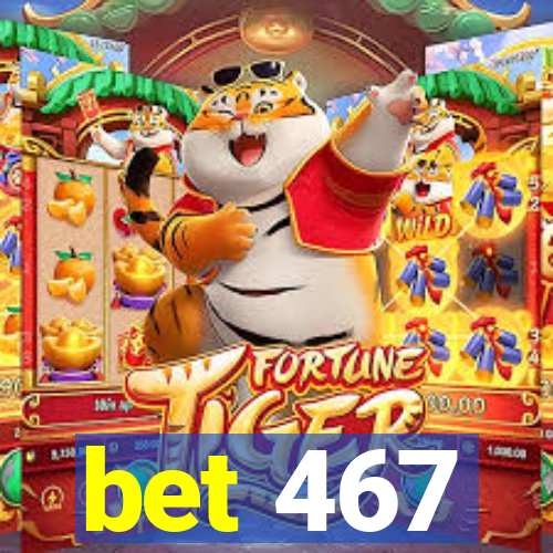 bet 467