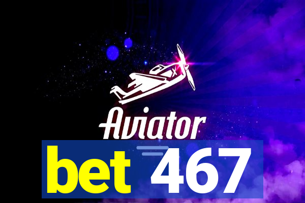 bet 467