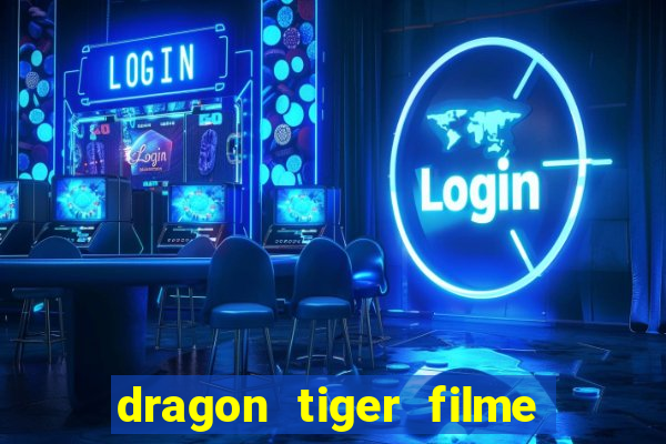 dragon tiger filme completo dublado online