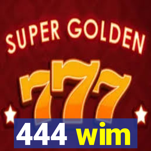 444 wim