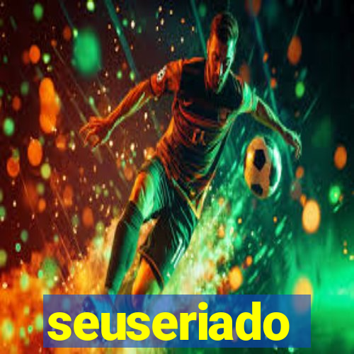 seuseriado