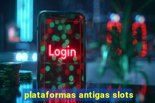 plataformas antigas slots