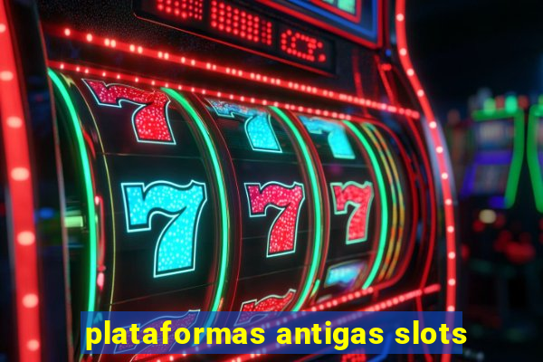 plataformas antigas slots