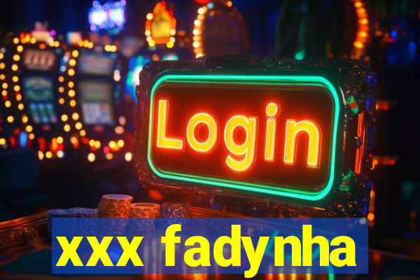 xxx fadynha