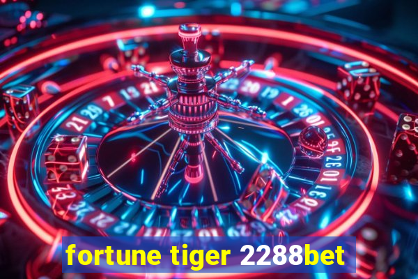 fortune tiger 2288bet