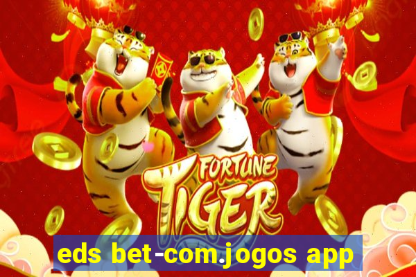 eds bet-com.jogos app