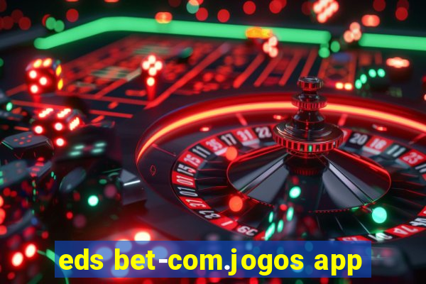 eds bet-com.jogos app