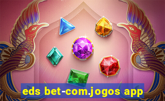 eds bet-com.jogos app