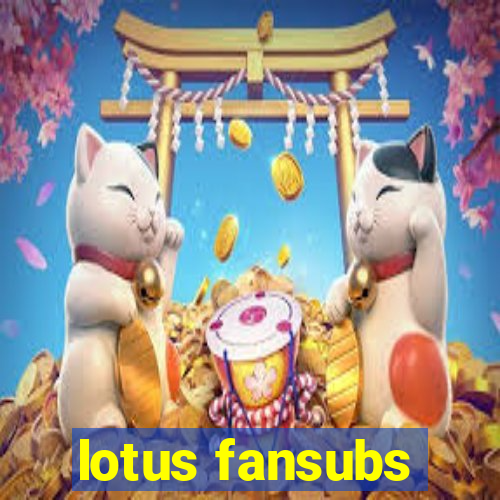 lotus fansubs