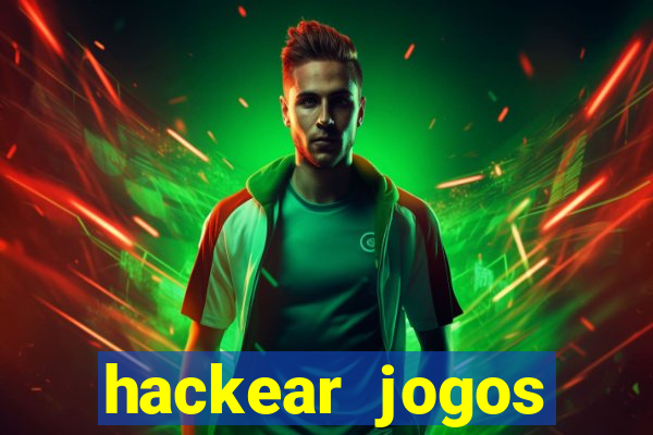 hackear jogos dinheiro infinito