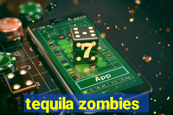 tequila zombies