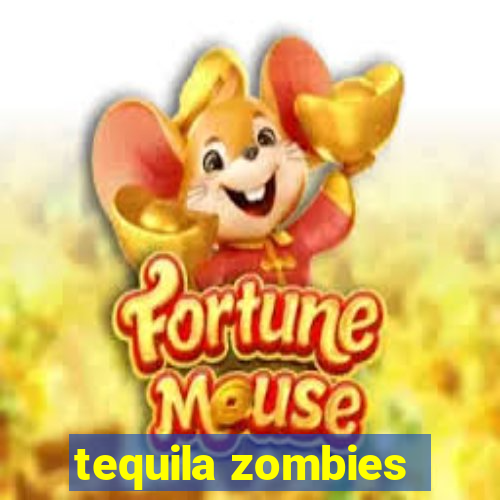 tequila zombies