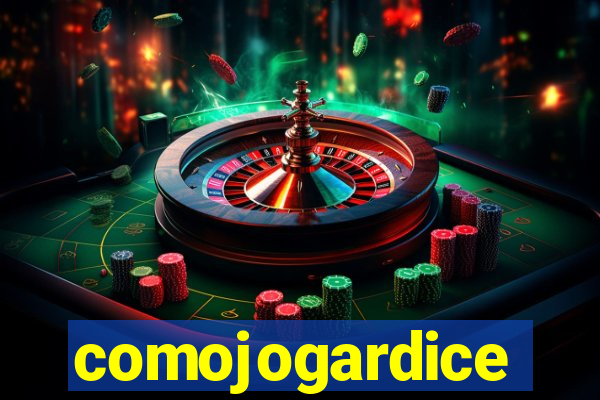 comojogardice