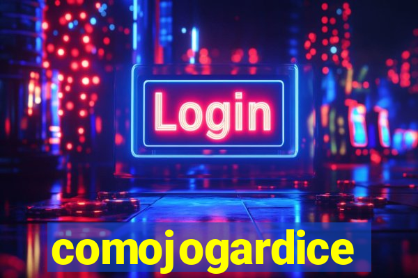 comojogardice