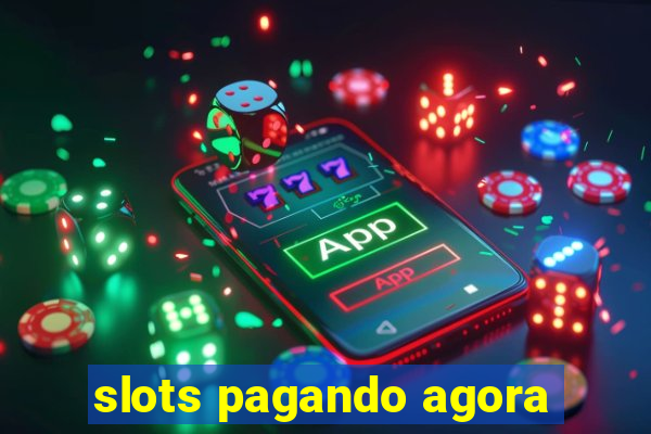 slots pagando agora