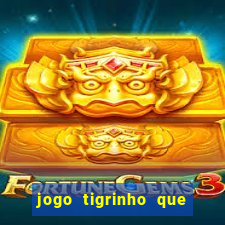 jogo tigrinho que da bonus no cadastro