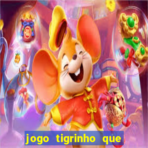 jogo tigrinho que da bonus no cadastro