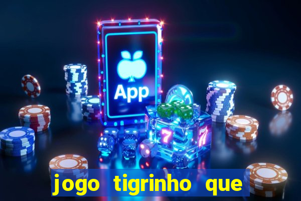 jogo tigrinho que da bonus no cadastro