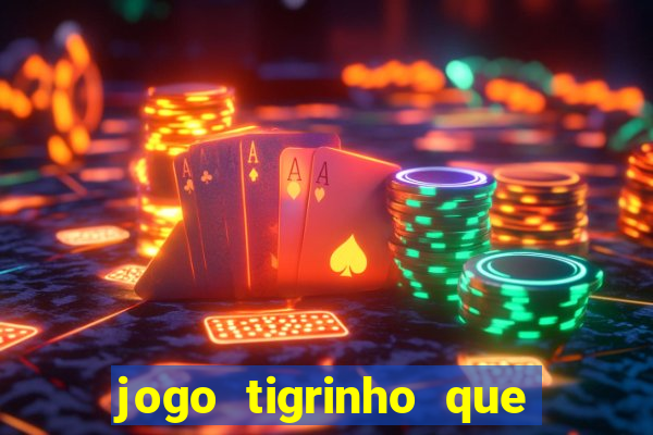 jogo tigrinho que da bonus no cadastro