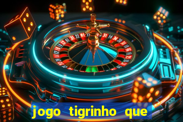 jogo tigrinho que da bonus no cadastro