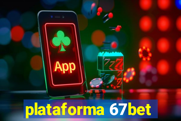 plataforma 67bet