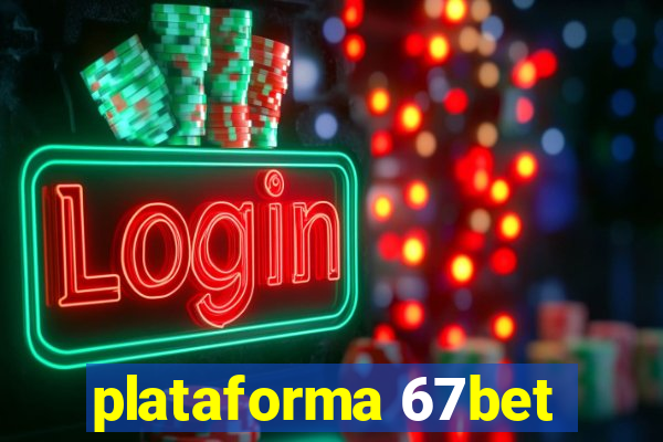 plataforma 67bet