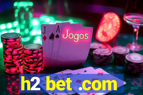 h2 bet .com